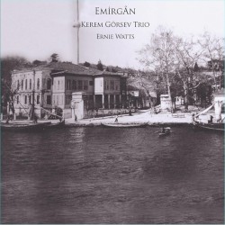 Emirgan by Kerem Görsev Trio  &   Ernie Watts