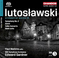 Orchestral Works 3: Symphony no. 2 / Grave / Cello Concerto / Mala suita by Witold Lutosławski ;   Paul Watkins ,   BBC Symphony Orchestra ,   Edward Gardner