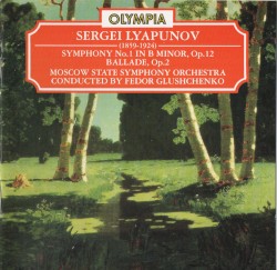 Symphony no. 1 in B minor, op. 12 / Ballade, op. 2 by Sergei Lyapunov ;   Moscow State Symphony Orchestra ,   Fedor Glushchenko