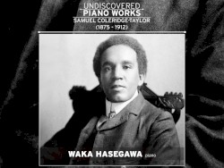 Undiscovered Piano Works by Samuel Coleridge-Taylor ;   Waka Hasegawa