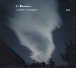 Dreamlife of Debris by Kit Downes