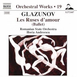 Orchestral Works, Volume 19: Les Ruses d'amour (Ballet) by Glazunov ;   Romanian State Orchestra ,   Horia Andreescu
