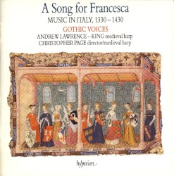 A Song for Francesca: Music in Italy, 1330-1430 by Gothic Voices ,   Christopher Page ,   Andrew Lawrence‐King