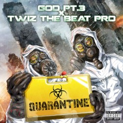 Quarantine by G.O.D. Pt. III  &   Twiz the Beat Pro
