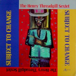 Subject To Change by Henry Threadgill