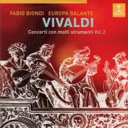 Concerti con molti strumenti, Vol. 2 by Vivaldi ;   Fabio Biondi ,   Europa Galante