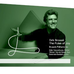 The Pulse of Joy by Dirk Brossé ;   Brussels Philharmonic ,   Dirk Brossé