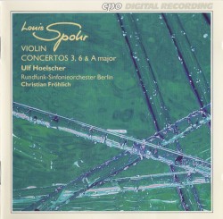 Violin Concertos 3, 6 & A major by Spohr ;   Ulf Hoelscher ,   Rundfunk‐Sinfonieorchester Berlin ,   Christian Fröhlich