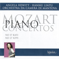 Piano Concertos no. 17, K 453 / no. 27, K 595 by Mozart ;   Angela Hewitt ,   Orchestra da Camera di Mantova ,   Hannu Lintu