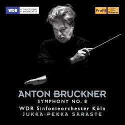 Symphony No. 8 by Anton Bruckner ;   Jukka‐Pekka Saraste ,   WDR Sinfonieorchester Köln