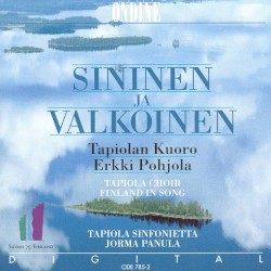 Sininen ja valkoinen by Tapiolan kuoro ,   Erkki Pohjola ,   Tapiola Sinfonietta ,   Jorma Panula