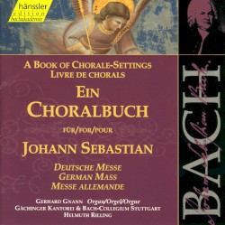 A Book of Chorale‐Settings: German Mass by Johann Sebastian Bach ;   Gerhard Gnann ,   Gächinger Kantorei Stuttgart ,   Bach‐Collegium Stuttgart ,   Helmuth Rilling