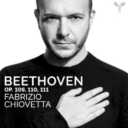 Op. 109, 110, 111 by Beethoven ;   Fabrizio Chiovetta