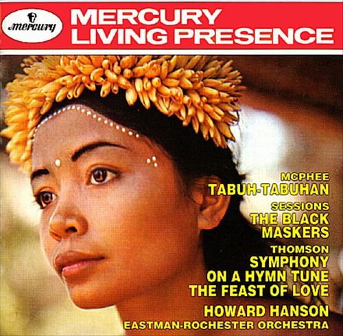 McPhee: Tabuh-Tabuhan / Sessions: The Black Maskers / Thomson: Symphony on a Hymn Tune / The Feast of Love