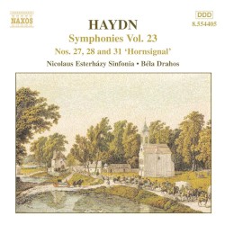 Symphonies, Vol. 23: Nos. 27, 28 and 31 'Hornsignal' by Haydn ;   Nicolaus Esterházy Sinfonia ,   Béla Drahos