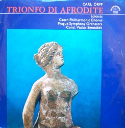 Trionfo di Afrodite by Carl Orff ;   Czech Philiharmonic Chorus ,   Prague Symphony Orchestra ,   Václav Smetáček