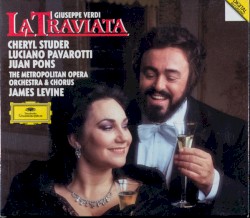 La traviata by Giuseppe Verdi ;   Cheryl Studer ,   Luciano Pavarotti ,   Juan Pons ,   The Metropolitan Opera Orchestra  &   Chorus ,   James Levine