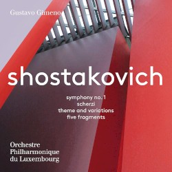 Symphony no. 1 / Scherzi / Theme and Variations / Five Fragments by Shostakovich ;   Orchestre philharmonique du Luxembourg ,   Gustavo Gimeno