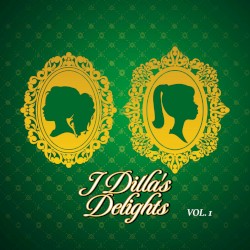 J Dilla’s Delights, Vol. 1 by J Dilla