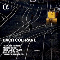 Bach / Coltrane by Bach ,   Coltrane ;   Raphaël Imbert Project