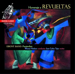 Homenaje a Revueltas by Revueltas ;   Ebony Band Amsterdam ,   Werner Herbers ,   Juan Carlos Tajes