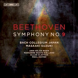 Symphony no. 9 by Beethoven ;   Bach Collegium Japan ,   Masaaki Suzuki ,   Ann-Helen Moen ,   Marianne Beate Kielland ,   Allan Clayton ,   Neal Davies