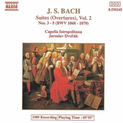 Suites (Overtures), Volume 2: Nos. 3–5 (BWV 1068–1070) by J.S. Bach ;   Capella Istropolitana ,   Jaroslav Dvořák