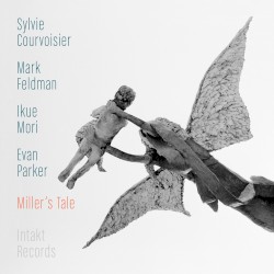 Miller’s Tale by Sylvie Courvoisier  -   Mark Feldman  -   Ikue Mori  -   Evan Parker