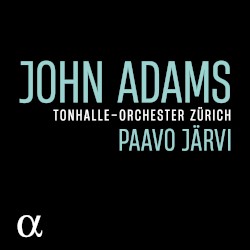 John Adams by John Adams ;   Tonhalle-Orchester Zürich ,   Paavo Järvi