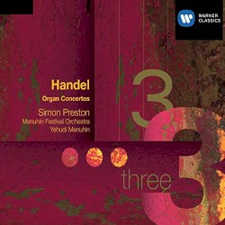Handel Organ Concertos by George Frideric Handel  ;  Simon Preston ,  Menuhin Festival Orchestra  ,  Yehudi Menuhin