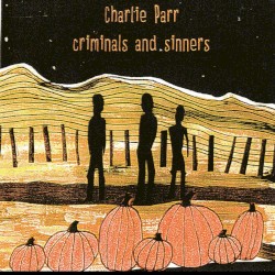 Criminals and Sinners by Charlie Parr