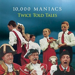 Twice Told Tales by 10,000 Maniacs