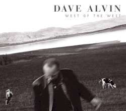 West of the West by Dave Alvin