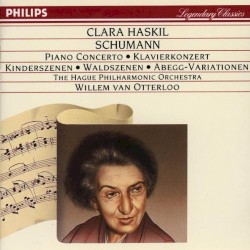 Piano Concerto in A minor / Kinderszenen / Waldszenen / ABEGG-Variationen by Schumann ;   Clara Haskil ,   The Hague Philharmonic Orchestra ,   Willem van Otterloo