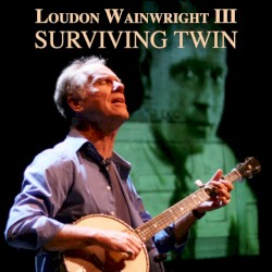 Surviving Twin by Loudon Wainwright III