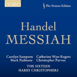 Messiah by Handel ;   Carolyn Sampson ,   Catherine Wyn‐Rogers ,   Mark Padmore ,   Christopher Purves ,   The Sixteen ,   Harry Christophers