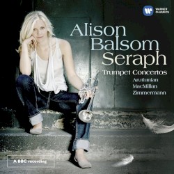 Seraph by Arutiunian ,   MacMillan ,   Zimmermann ;   Alison Balsom