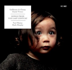 Songs From the Last Century by Guillaume de Chassy  &   Daniel Yvinec