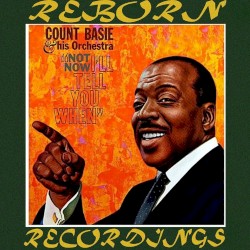 Not Now, I'll Tell You When by Count Basie and His Orchestra