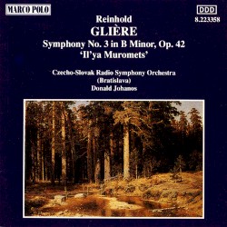Symphony no. 3 in B minor, op. 42 “Il’ya Muromets” by Reinhold Glière ;   Czecho-Slovak Radio Symphony Orchestra (Bratislava) ,   Donald Johanos