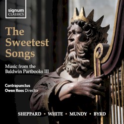 The Sweetest Songs: Music from the Baldwin Partbooks III by Contrapunctus ,   Owen Rees