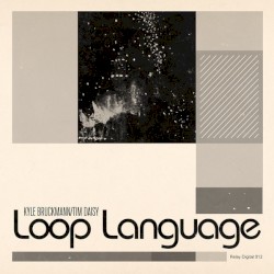 Loop Language by Kyle Bruckmann ,   Tim Daisy