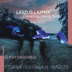 Transylvanian Nights: Complete String Trios by László Lajtha ;   Flash Ensemble