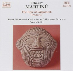 The Epic of Gilgamesh by Bohuslav Martinů ;   Slovak Philharmonic Choir ,   Slovak Philharmonic Orchestra ,   Zdeněk Košler