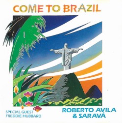 Come to Brazil by Roberto Avila & Saravá  Special Guest   Freddie Hubbard