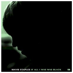 If All I Was Was Black by Mavis Staples