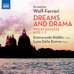 Violin Sonatas nos. 1–3 by Ermanno Wolf‐Ferrari ;   Emmanuele Baldini ,   Luca Delle Donne