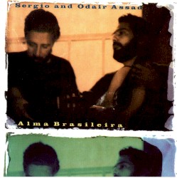 Alma Brasileira by Sérgio Assad  &   Odair Assad
