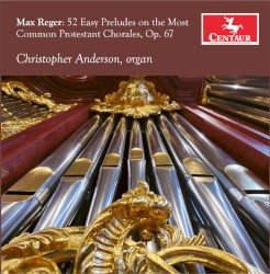 52 Easy Preludes on the Most Common Protestant Chorales, op. 67 by Max Reger ;   Christopher Anderson