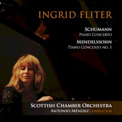 Schumann: Piano Concerto / Mendelssohn: Piano Concerto no. 1 by Schumann ,   Mendelssohn ;   Ingrid Fliter ,   Scottish Chamber Orchestra ,   Antonio Méndez